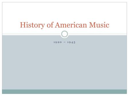 1920 – 1945 History of American Music. Swing Big Band.