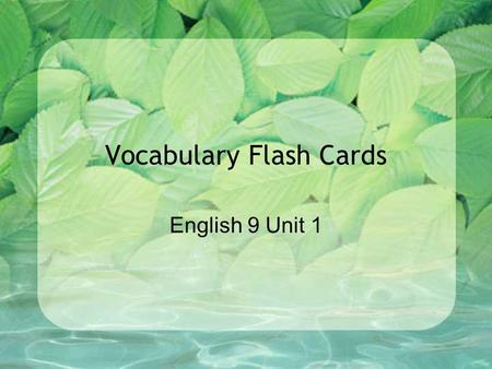 Vocabulary Flash Cards English 9 Unit 1. Words, Words, Words dilemma – n. a difficult or perplexing situation or problem muddle – v. to make a mess of;