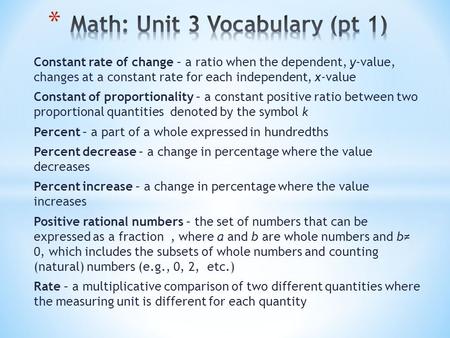 Constant rate of change – a ratio when the dependent, y-value, changes at a constant rate for each independent, x-value Constant of proportionality – a.