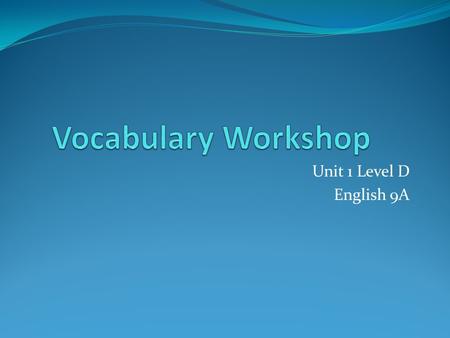 Unit 1 Level D English 9A. Admonish (v) to caution or advise against something; to scold mildly; to remind of a duty Synonym: warn, call on the carpet.