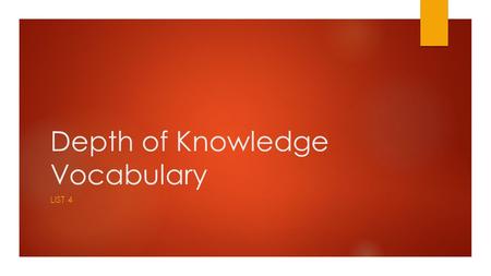 Depth of Knowledge Vocabulary LIST 4. Accept  To take or receive, or to agree or consent to  If you accept that healthy food and exercise are key to.