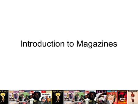 Introduction to Magazines. What is the magazine industry…?