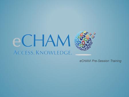 ECHAM Pre-Session Training. Username: –first initial, last name. Example: rmoore. –If you have two last names, use the first last name only Example: I.