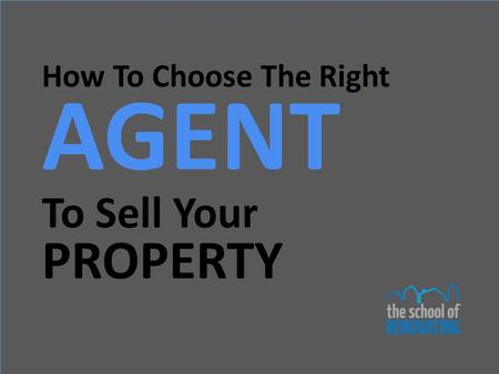 How To Choose The Right AGENT To Sell Your PROPERTY.