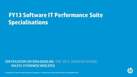 © Copyright 2012 Hewlett-Packard Development Company, L.P. The information contained herein is subject to change without notice. FY13 Software IT Performance.