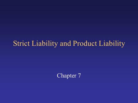 Strict Liability and Product Liability Chapter 7.