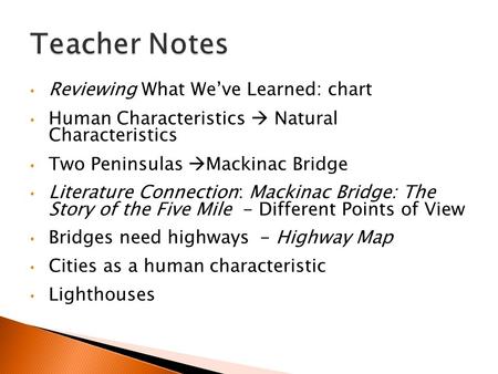 Reviewing What We’ve Learned: chart Human Characteristics  Natural Characteristics Two Peninsulas  Mackinac Bridge Literature Connection: Mackinac Bridge: