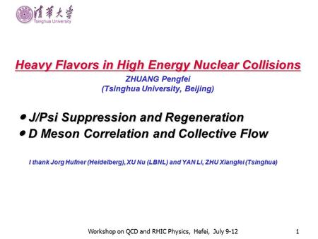 Workshop on QCD and RHIC Physics, Hefei, July 9-121 Heavy Flavors in High Energy Nuclear Collisions ZHUANG Pengfei (Tsinghua University, Beijing) ● J/Psi.