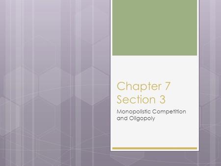 Chapter 7 Section 3 Monopolistic Competition and Oligopoly.