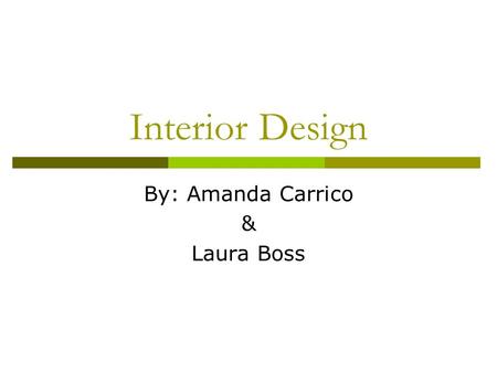 Interior Design By: Amanda Carrico & Laura Boss. Floor Plan This is a modern home with a traditional twist to it. It is painted Organic Green. Total Cost.