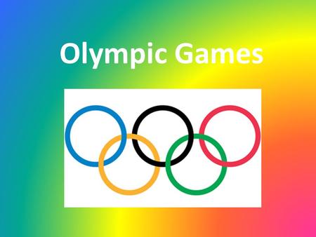 Olympic Games. The Olympic games are known as the worlds greatest international sports games. The Olympic Games have a very long history. They began in.