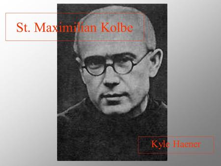 St. Maximilian Kolbe Kyle Haener. “Blessed Are the Poor in Spirit for Theirs Is the Kingdom of Heaven.” St. Maximilian was surrounded by people who were.