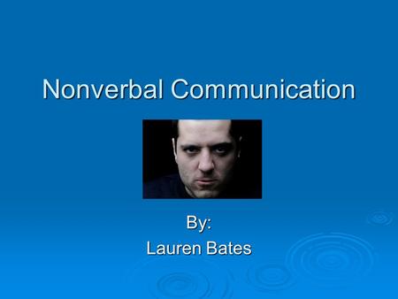 Nonverbal Communication By: Lauren Bates. Voice  Keep it low and relaxed  Avoid a soft or wavering tone  Your voice carries you message  Allow people.