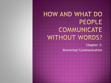 Chapter 3: Nonverbal Communication. Body Language Multi-channeledEmphatic gestures Descriptive gesturesPosture StanceProxemics Communication imperativeMannerism.