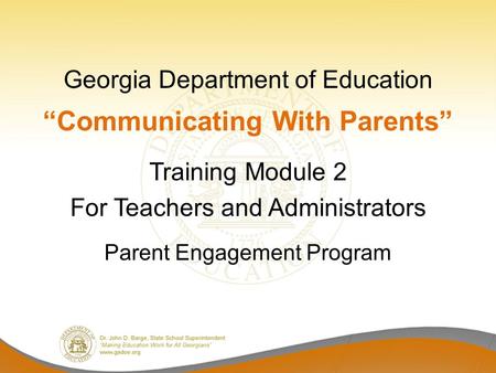 Georgia Department of Education “Communicating With Parents” Training Module 2 For Teachers and Administrators Parent Engagement Program.