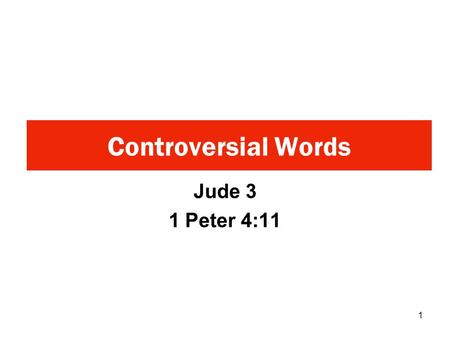 Jude 3 1 Peter 4:11 Controversial Words 1. “Beloved, when I gave all diligence to write unto you of the common salvation, it was needful for me to write.