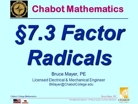 MTH55_Lec-42_sec_7-3b_Factor_Radicals.ppt 1 Bruce Mayer, PE Chabot College Mathematics Bruce Mayer, PE Licensed Electrical & Mechanical.