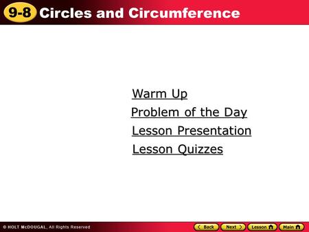 9-8 Circles and Circumference Warm Up Warm Up Lesson Presentation Lesson Presentation Problem of the Day Problem of the Day Lesson Quizzes Lesson Quizzes.