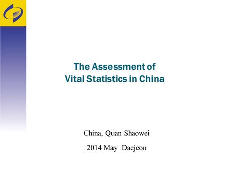 The Assessment of Vital Statistics in China China, Quan Shaowei 2014 May Daejeon.