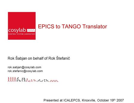 EPICS to TANGO Translator Rok Šabjan on behalf of Rok Štefanič  Presented at ICALEPCS, Knoxville, October.