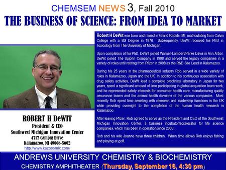 THE BUSINESS OF SCIENCE: FROM IDEA TO MARKET CHEMSEM NEWS 3, Fall 2010 THE BUSINESS OF SCIENCE: FROM IDEA TO MARKET ROBERT H DeWIT President & CEO Southwest.