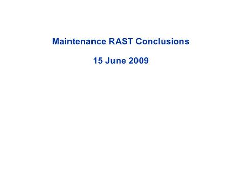 Maintenance RAST Conclusions 15 June 2009. Maintenance Procedures SE-17, SE-18, SE-19, SE-20 Output 1 (SE-17)  FAA will issue guidance, to their field.