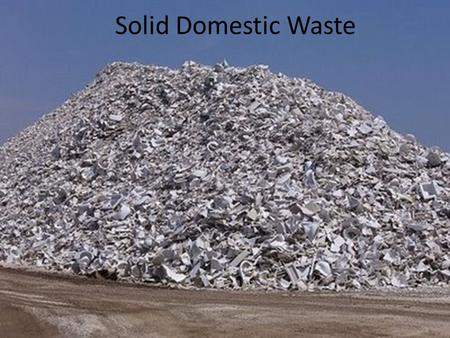 Solid Domestic Waste. What have you thrown away this weekend? Make a list of all the items that you personally have thrown away this weekend Add items.