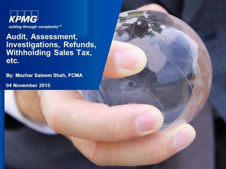 5 January, 2016 Audit, Assessment, Investigations, Refunds, Withholding Sales Tax, etc. By: Mazhar Saleem Shah, FCMA 04 November 2015.