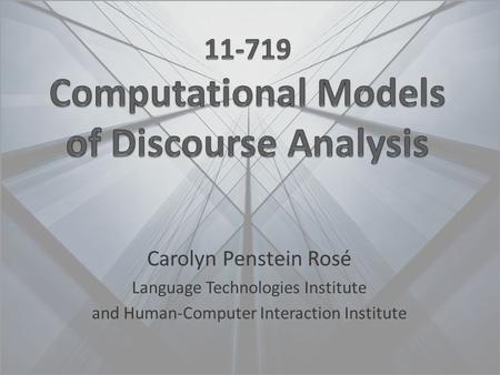 Carolyn Penstein Rosé Language Technologies Institute and Human-Computer Interaction Institute.