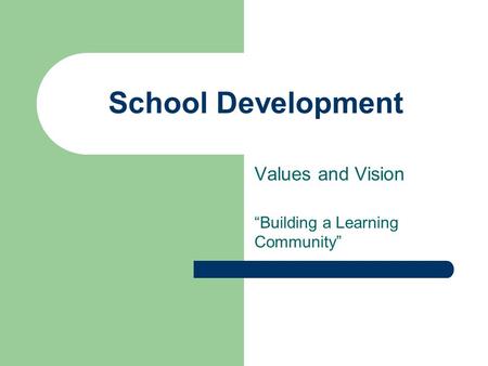 School Development Values and Vision “Building a Learning Community”