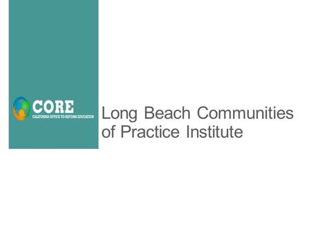 Long Beach Communities of Practice Institute. 2 2 The School Quality Improvement System Jot down words, phrases and images that speak to the “why” of.