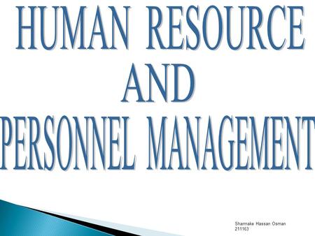 Sharmake Hassan Osman 211163.  MEANING OF HRM AND PERSONNEL MANAGEMENT  Personnel management can be defined as obtaining, using and maintaining a satisfied.