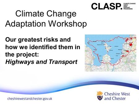 Climate Change Adaptation Workshop Our greatest risks and how we identified them in the project: Highways and Transport.