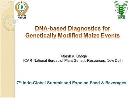 Rajesh K. Bhoge ICAR-National Bureau of Plant Genetic Resources, New Delhi 7 th Indo-Global Summit and Expo on Food & Beverages.