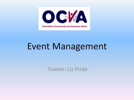 Event Management Trainer: Liz Pride. Learning Outcomes Describe the legal requirements of event planning Identify the major elements of Event Planning.