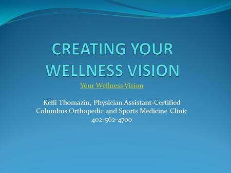 Your Wellness Vision Kelli Thomazin, Physician Assistant-Certified Columbus Orthopedic and Sports Medicine Clinic 402-562-4700.