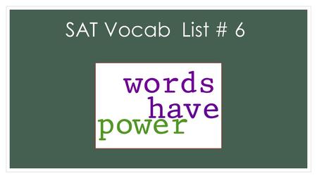 SAT Vocab List # 6. 1. Adroit Adj. Displaying physical or mental skill Because Kasey is adroit with a hockey stick, she made the school’s hockey team.