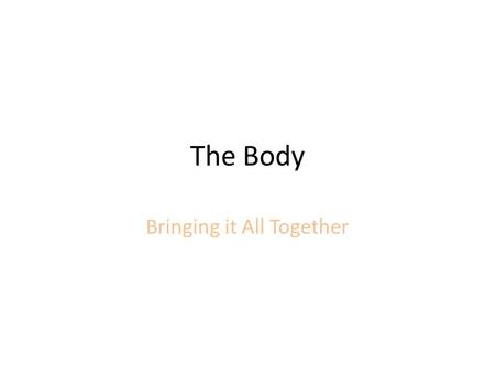 The Body Bringing it All Together. Maryland Science Content Standard You will explain what and how systems work together for: – Obtaining food and providing.