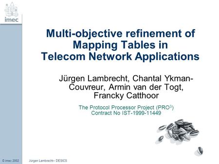 Jürgen Lambrecht– DESICS © imec 2002 Multi-objective refinement of Mapping Tables in Telecom Network Applications Jürgen Lambrecht, Chantal Ykman- Couvreur,