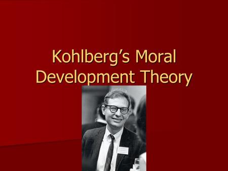 Kohlberg’s Moral Development Theory. Harvard Center for Moral Education Harvard Center for Moral Education 20 years of using interviews to investigate.