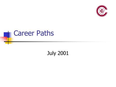 Career Paths July 2001. Professional Career Paths Tools to illustrate progression through the CCSD system Initial Paths: Teacher  Principal Teacher 