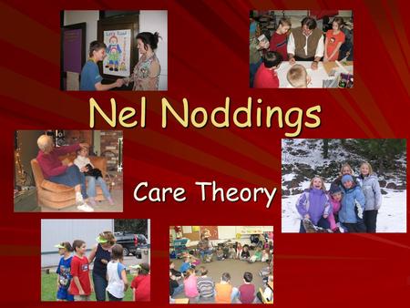 Nel Noddings Care Theory.