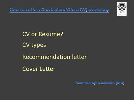 CV or Resume? CV types Recommendation letter Cover Letter.