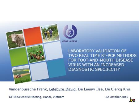 LABORATORY VALIDATION OF TWO REAL TIME RT-PCR METHODS FOR FOOT-AND-MOUTH DISEASE VIRUS WITH AN INCREASED DIAGNOSTIC SPECIFICITY Vandenbussche Frank, Lefebvre.