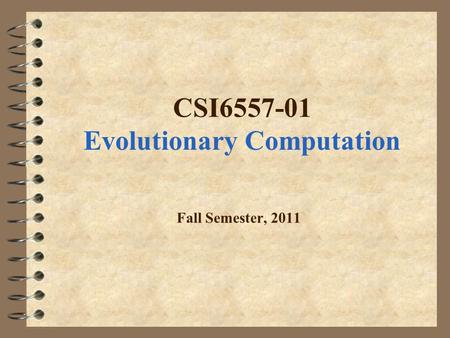 CSI6557-01 Evolutionary Computation Fall Semester, 2011.