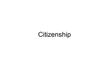 Citizenship. The 14 th Amendment ‘All persons born or naturalized in the United States and subject to the jurisdiction thereof, are citizens of the United.