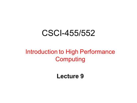 CSCI-455/552 Introduction to High Performance Computing Lecture 9.