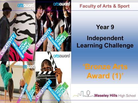 Faculty of Arts & Sport Year 9 Independent Learning Challenge ‘Bronze Arts Award (1)’