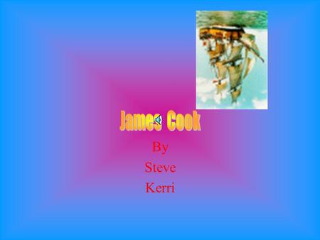 By Steve Kerri James was born James was born in Marto England. He was born on the 27th of October.