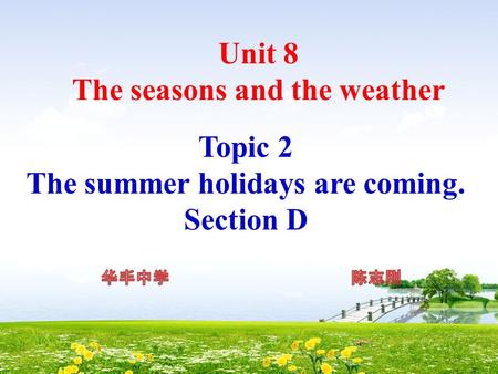 Unit 8 The seasons and the weather Topic 2 The summer holidays are coming. Section D.